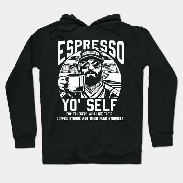 Espresso Yo Self for Truckers who Like Their Coffee Strong Hoodie by Styloutfit